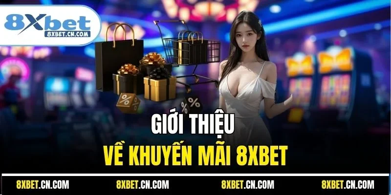 Giới thiệu về khuyến mãi 8XBET