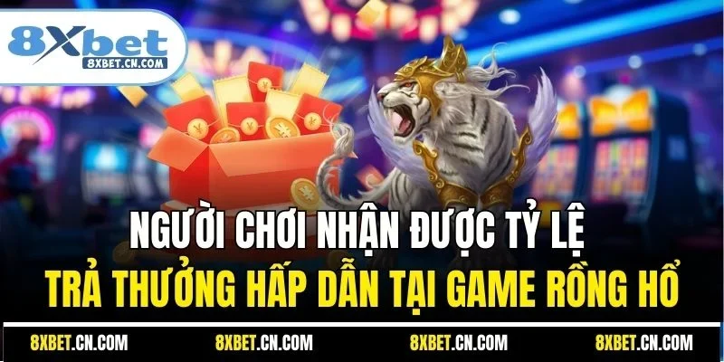 Người chơi nhận được tỷ lệ trả thưởng hấp dẫn tại game Rồng Hổ
