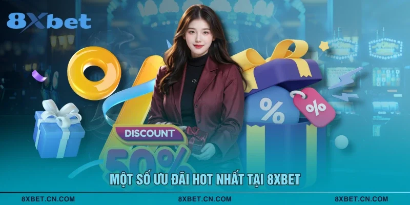 Một số ưu đãi hot nhất tại 8XBET
